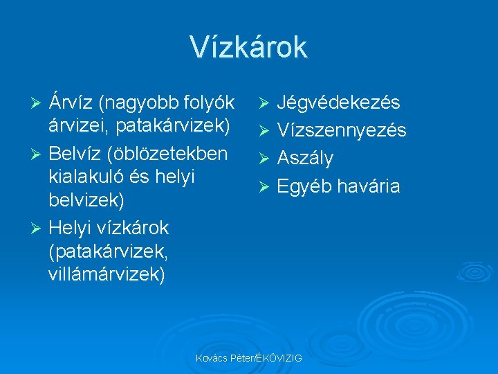 Vízkárok Árvíz (nagyobb folyók árvizei, patakárvizek) Ø Belvíz (öblözetekben kialakuló és helyi belvizek) Ø