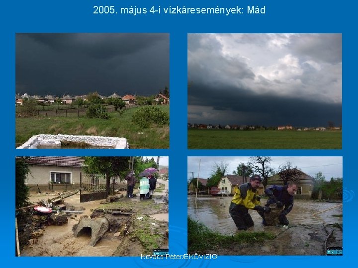 2005. május 4 -i vízkáresemények: Mád Kovács Péter/ÉKÖVIZIG 