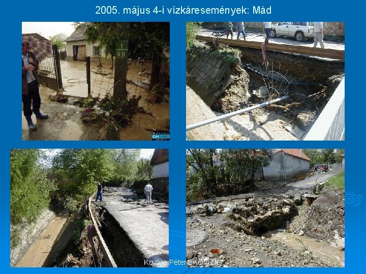 2005. május 4 -i vízkáresemények: Mád Kovács Péter/ÉKÖVIZIG 