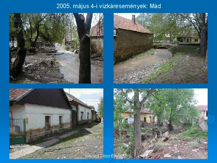 2005. május 4 -i vízkáresemények: Mád Kovács Péter/ÉKÖVIZIG 