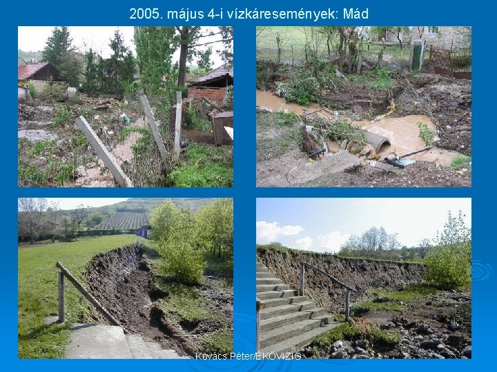 2005. május 4 -i vízkáresemények: Mád Kovács Péter/ÉKÖVIZIG 