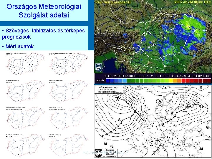 Országos Meteorológiai Szolgálat adatai • Szöveges, táblázatos és térképes prognózisok • Mért adatok Kovács