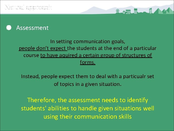 Natural approach ● Assessment In setting communication goals, people don’t expect the students at