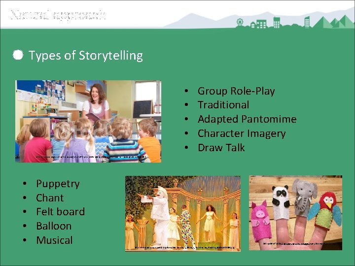 Natural approach ● Types of Storytelling • • • Group Role-Play Traditional Adapted Pantomime