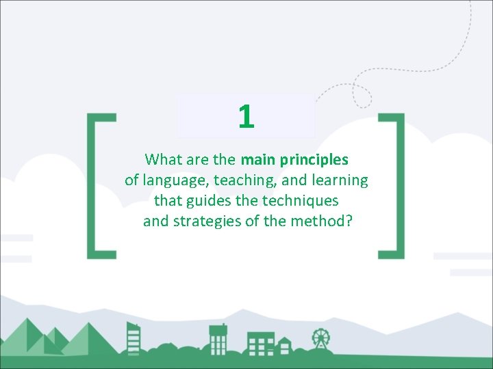 1 What are the main principles of language, teaching, and learning that guides the