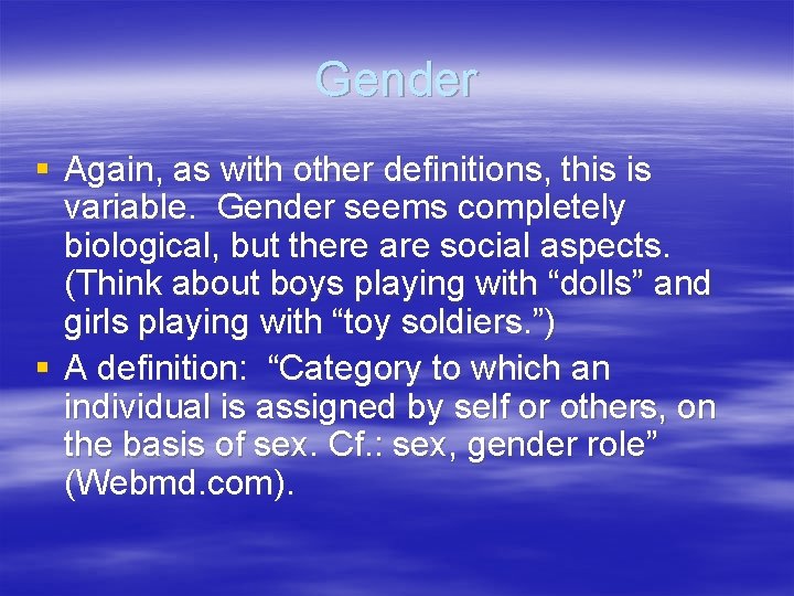 Gender § Again, as with other definitions, this is variable. Gender seems completely biological,