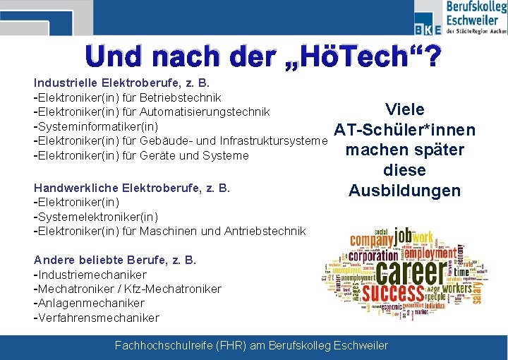 Und nach der „HöTech“? Industrielle Elektroberufe, z. B. -Elektroniker(in) für Betriebstechnik -Elektroniker(in) für Automatisierungstechnik