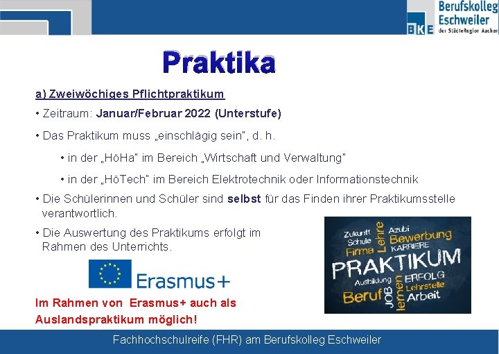 Praktika a) Zweiwöchiges Pflichtpraktikum • Zeitraum: Januar/Februar 2022 (Unterstufe) • Das Praktikum muss „einschlägig