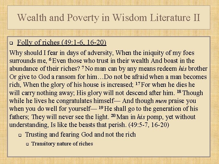 Wealth and Poverty in Wisdom Literature II q Folly of riches (49: 1 -6,