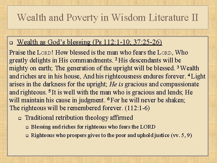 Wealth and Poverty in Wisdom Literature II q Wealth as God’s blessing (Ps 112: