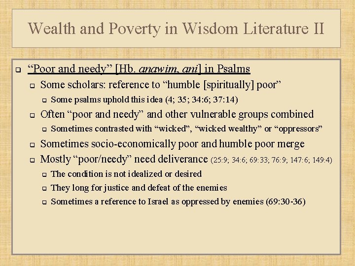 Wealth and Poverty in Wisdom Literature II q “Poor and needy” [Hb. anawim, ani]