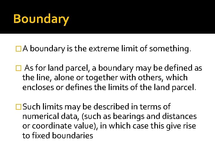 Boundary �A boundary is the extreme limit of something. � As for land parcel,