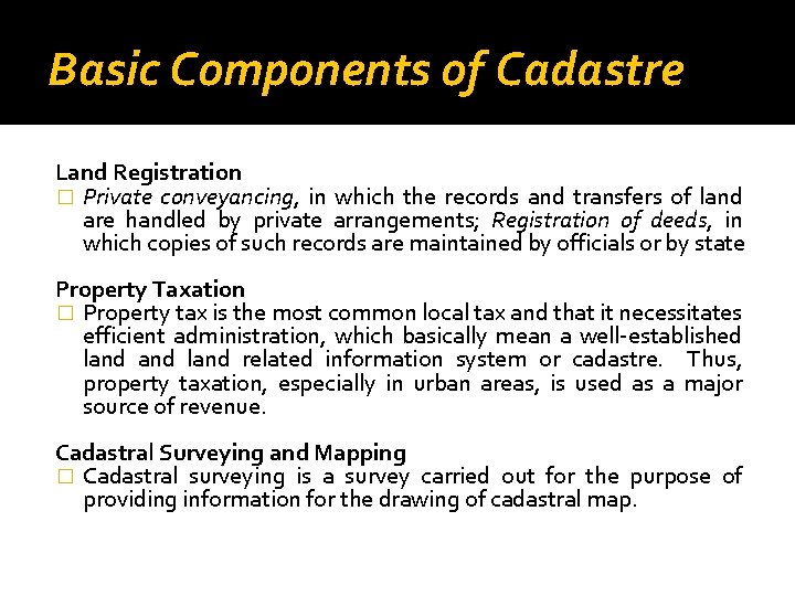 Basic Components of Cadastre Land Registration � Private conveyancing, in which the records and