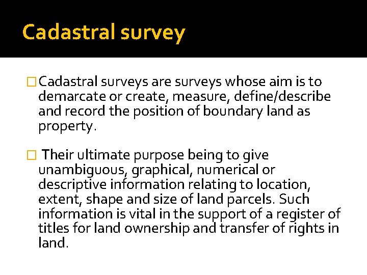 Cadastral survey �Cadastral surveys are surveys whose aim is to demarcate or create, measure,