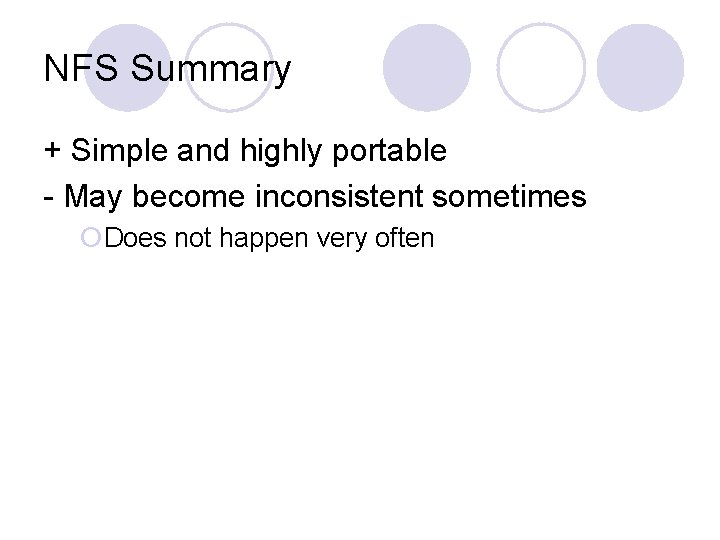 NFS Summary + Simple and highly portable - May become inconsistent sometimes ¡Does not