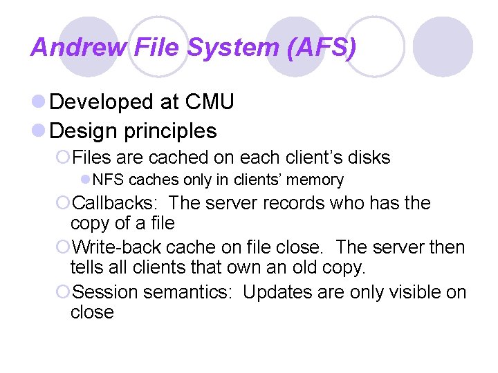 Andrew File System (AFS) l Developed at CMU l Design principles ¡Files are cached