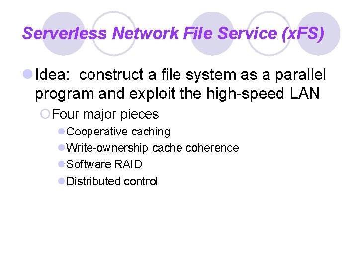 Serverless Network File Service (x. FS) l Idea: construct a file system as a
