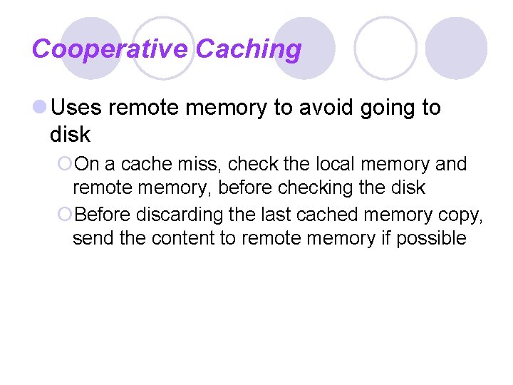 Cooperative Caching l Uses remote memory to avoid going to disk ¡On a cache
