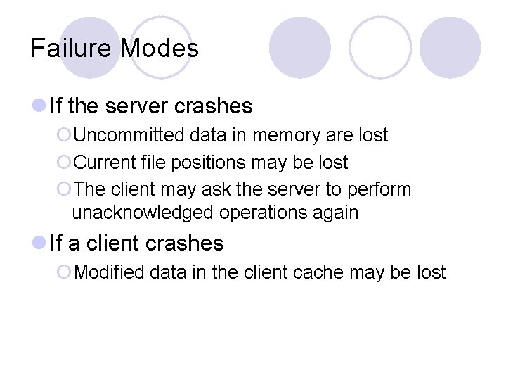 Failure Modes l If the server crashes ¡Uncommitted data in memory are lost ¡Current