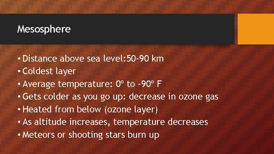 Mesosphere • Distance above sea level: 50 -90 km • Coldest layer • Average