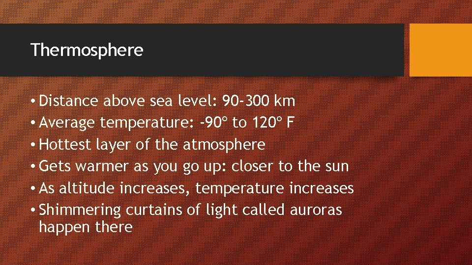 Thermosphere • Distance above sea level: 90 -300 km • Average temperature: -90º to