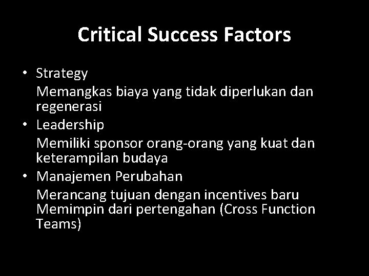 Critical Success Factors • Strategy Memangkas biaya yang tidak diperlukan dan regenerasi • Leadership