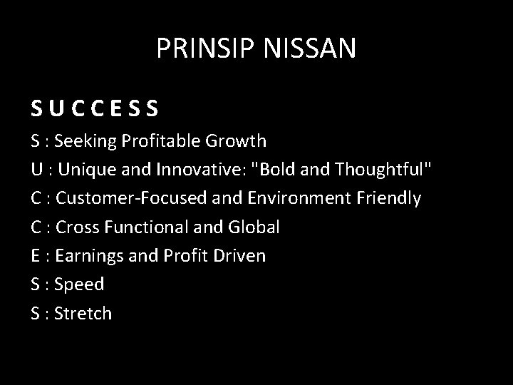 PRINSIP NISSAN SUCCESS S : Seeking Profitable Growth U : Unique and Innovative: "Bold