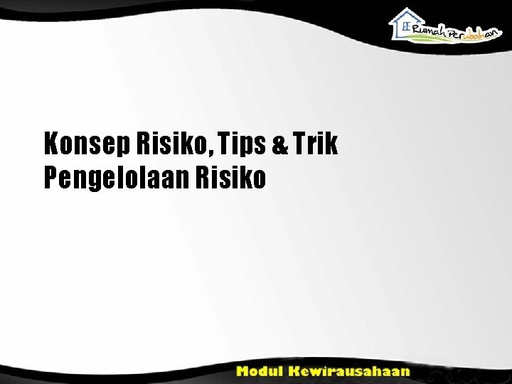 Konsep Risiko, Tips & Trik Pengelolaan Risiko 