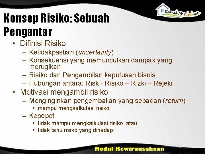 Konsep Risiko: Sebuah Pengantar • Difinisi Risiko – Ketidakpastian (uncertainty) – Konsekuensi yang memunculkan