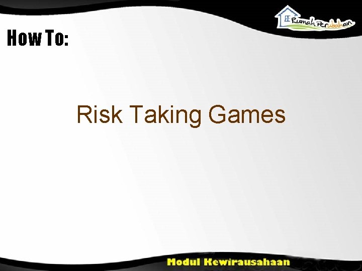 How To: Risk Taking Games 
