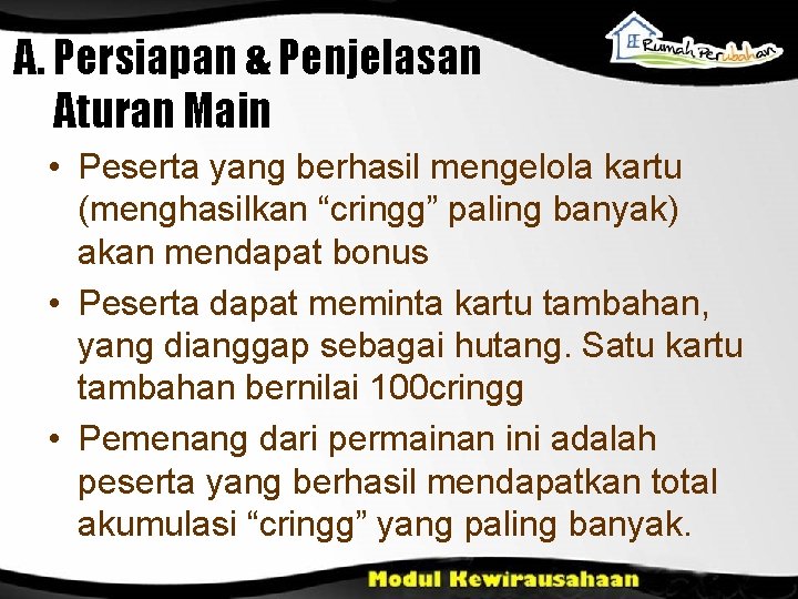 A. Persiapan & Penjelasan Aturan Main • Peserta yang berhasil mengelola kartu (menghasilkan “cringg”