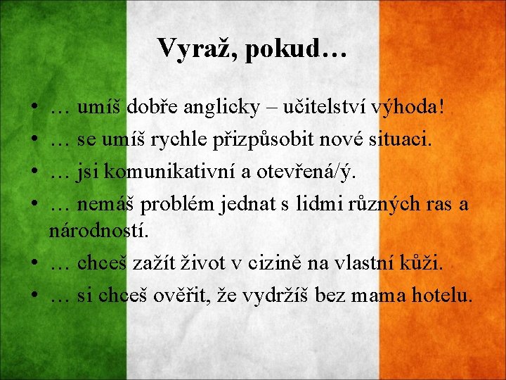 Vyraž, pokud… • • … umíš dobře anglicky – učitelství výhoda! … se umíš