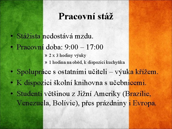 Pracovní stáž • Stážista nedostává mzdu. • Pracovní doba: 9: 00 – 17: 00