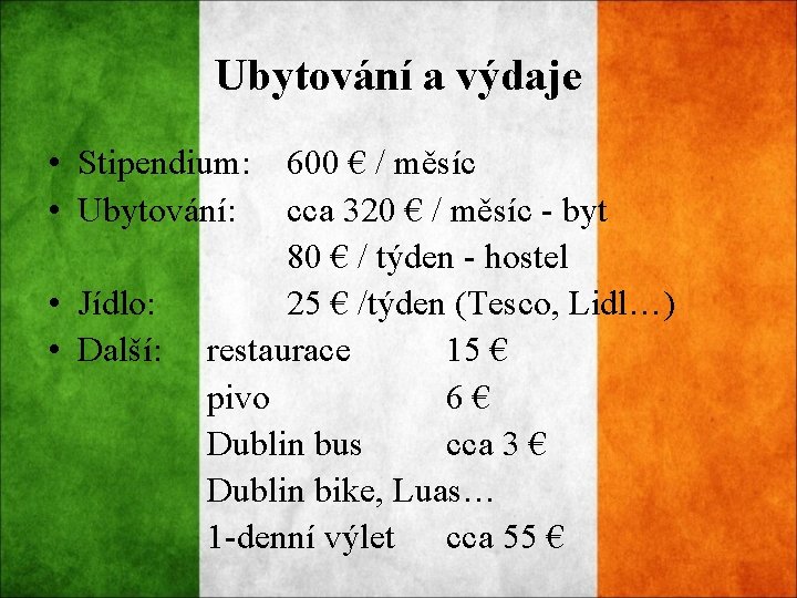 Ubytování a výdaje • Stipendium: • Ubytování: • Jídlo: • Další: 600 € /