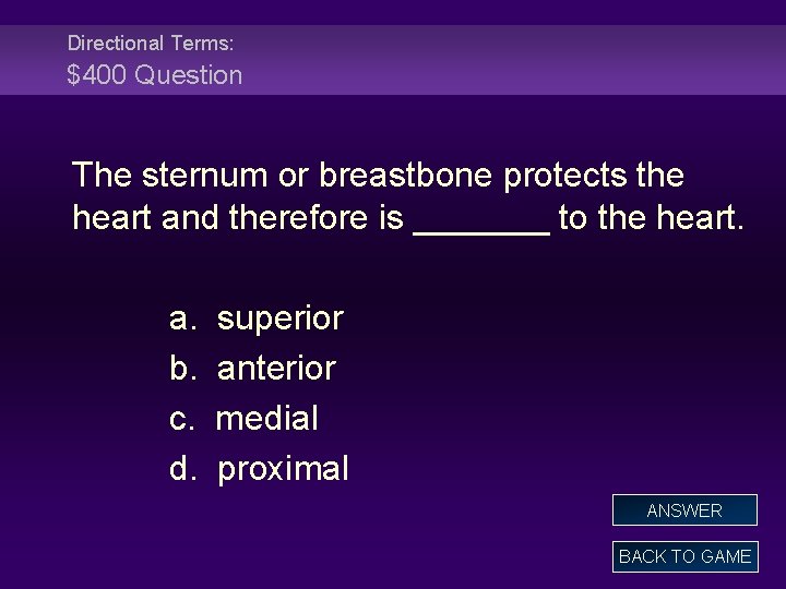 Directional Terms: $400 Question The sternum or breastbone protects the heart and therefore is