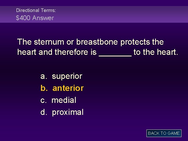 Directional Terms: $400 Answer The sternum or breastbone protects the heart and therefore is