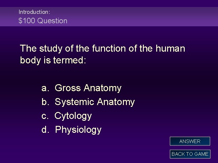 Introduction: $100 Question The study of the function of the human body is termed: