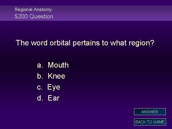 Regional Anatomy: $200 Question The word orbital pertains to what region? a. b. c.