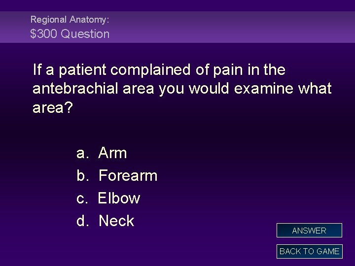 Regional Anatomy: $300 Question If a patient complained of pain in the antebrachial area