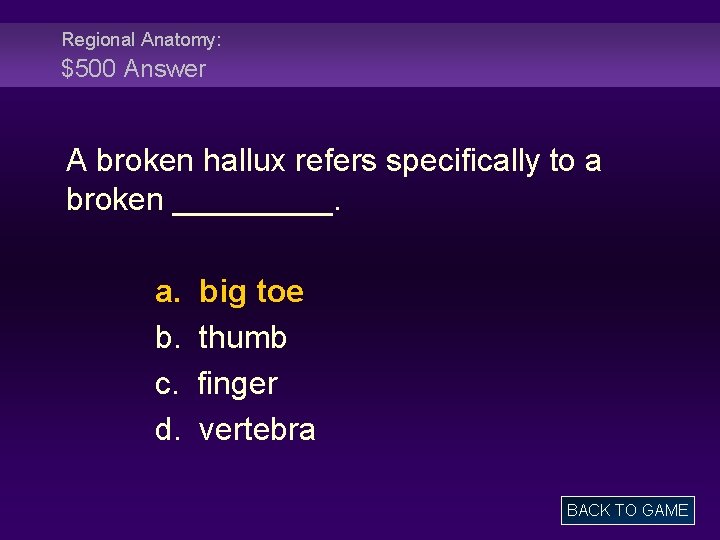 Regional Anatomy: $500 Answer A broken hallux refers specifically to a broken _____. a.