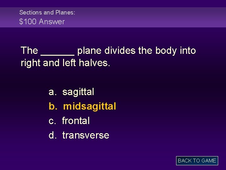 Sections and Planes: $100 Answer The ______ plane divides the body into right and