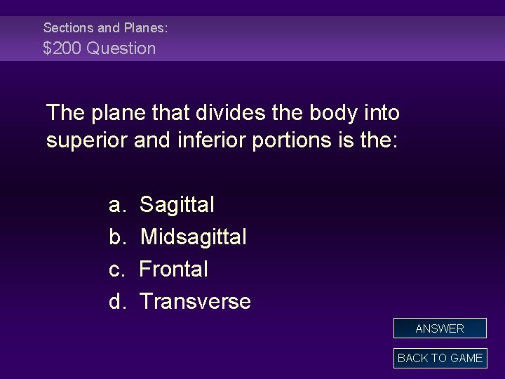 Sections and Planes: $200 Question The plane that divides the body into superior and