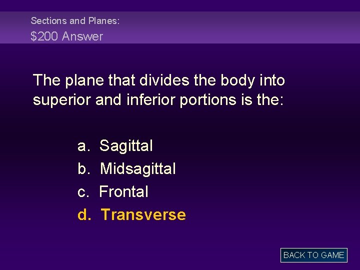 Sections and Planes: $200 Answer The plane that divides the body into superior and