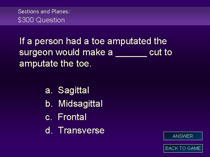 Sections and Planes: $300 Question If a person had a toe amputated the surgeon