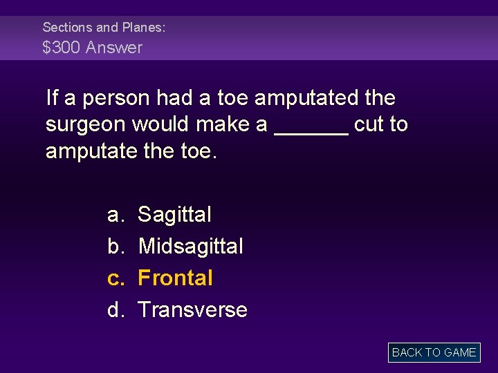 Sections and Planes: $300 Answer If a person had a toe amputated the surgeon