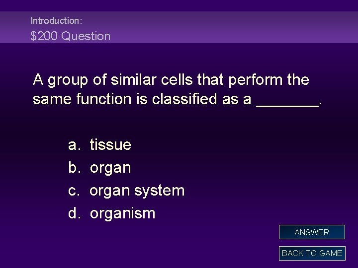 Introduction: $200 Question A group of similar cells that perform the same function is