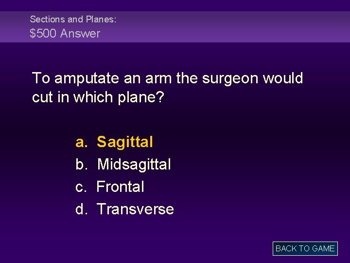 Sections and Planes: $500 Answer To amputate an arm the surgeon would cut in
