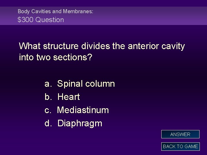 Body Cavities and Membranes: $300 Question What structure divides the anterior cavity into two
