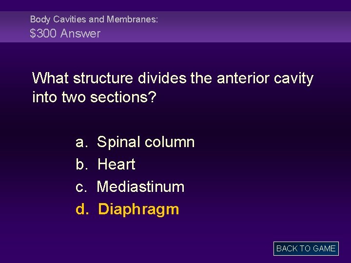 Body Cavities and Membranes: $300 Answer What structure divides the anterior cavity into two