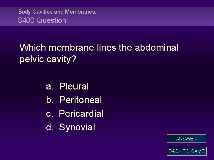 Body Cavities and Membranes: $400 Question Which membrane lines the abdominal pelvic cavity? a.
